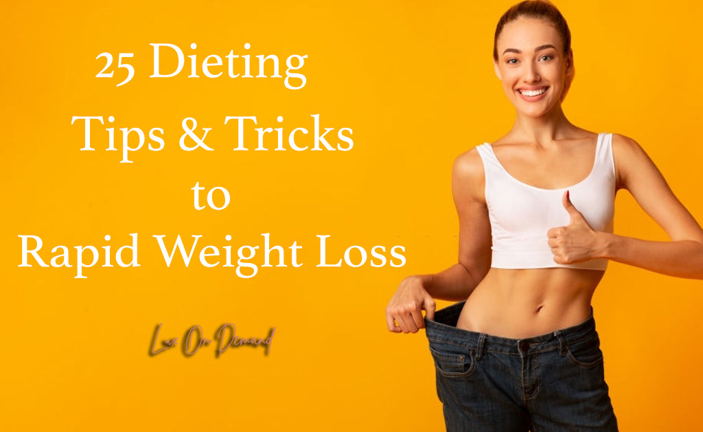 25 Dieting Tips and Tricks to Rapid Weight Loss